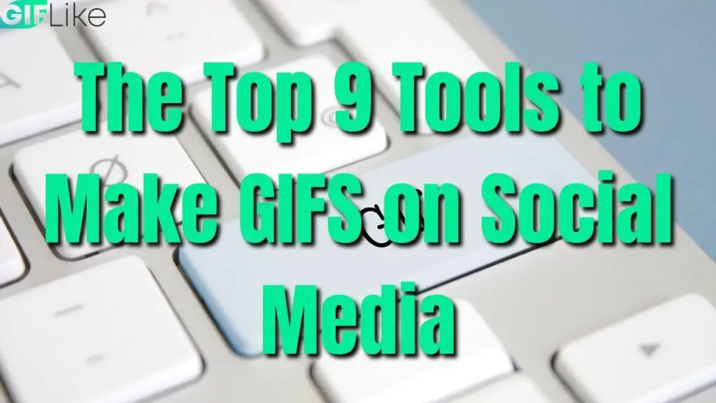 Top 9 Tools to Make GIFs on Social Media 2022 Guide