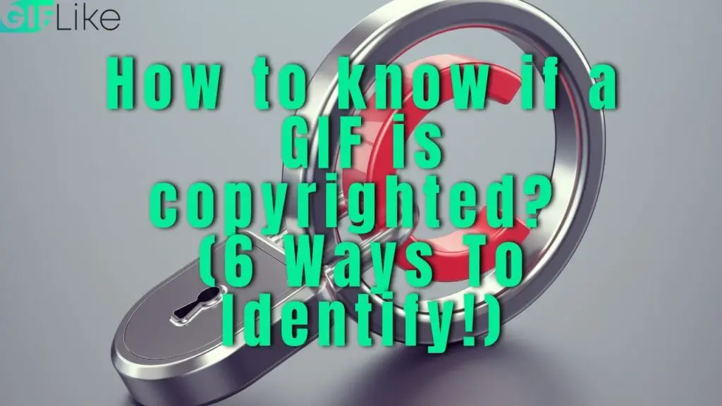 How to know if a GIF is copyrighted? (6 Ways To Identify!)