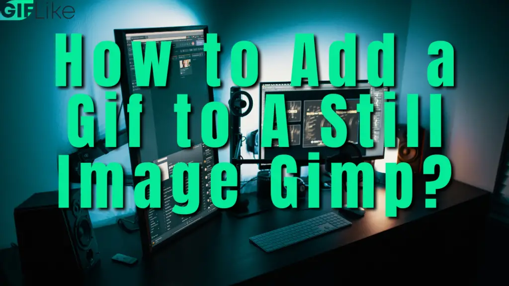 how-to-add-a-gif-to-a-still-image-gimp-complete-guide-gif-like