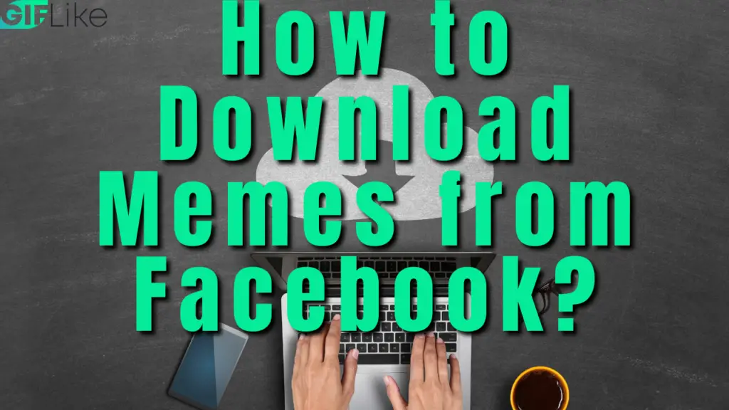 How to Download Memes from Facebook? (Complete Guide) - GIF Like