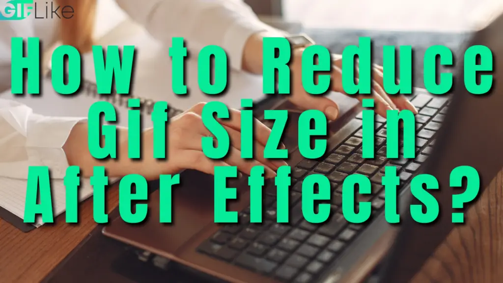How to Reduce Gif Size in After Effects?