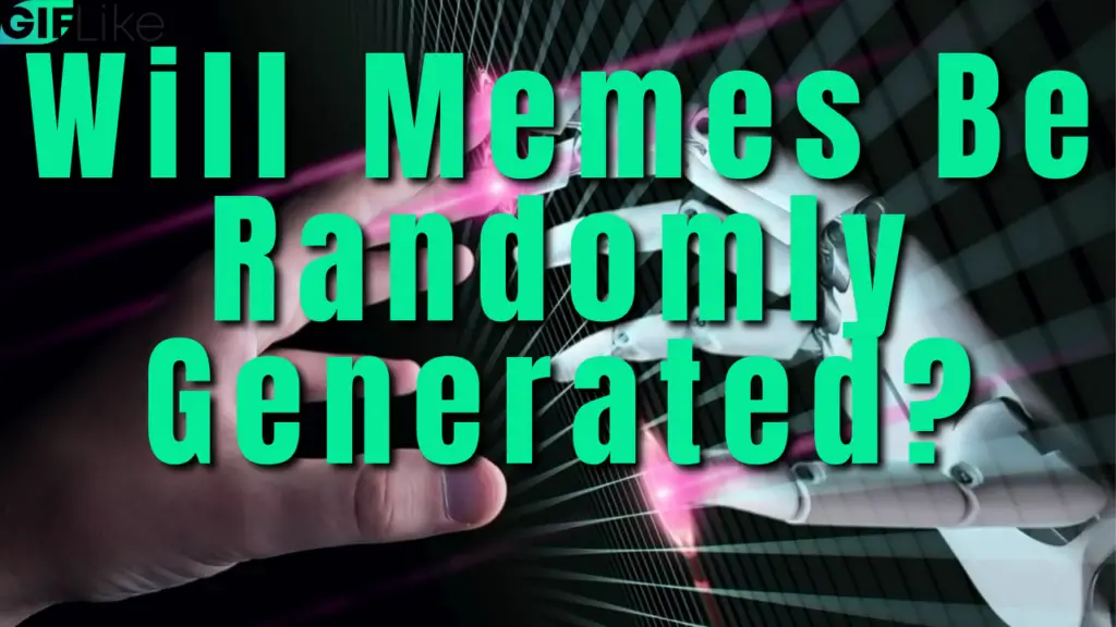 Will Memes Be Randomly Generated?